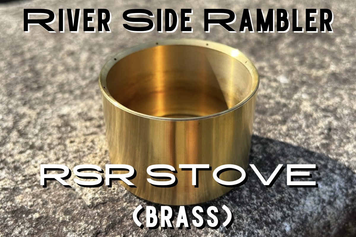ロマン足りてる？ River Side Rambler / RSR STOVE 真鍮モデル！！